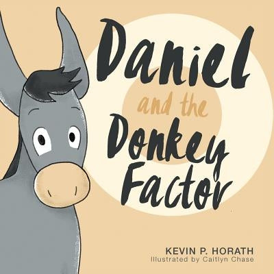 Daniel and the Donkey Factor by Horath, Kevin