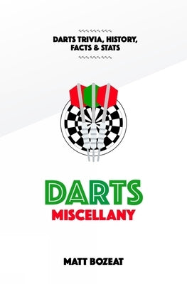 Darts Miscellany: History, Trivia, Facts & STATS from the World of Darts by Bozeat, Matt