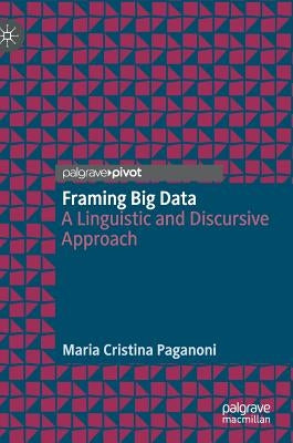 Framing Big Data: A Linguistic and Discursive Approach by Paganoni, Maria Cristina