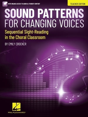 Sound Patterns for Changing Voices - Sequential Sight-Reading in the Choral Classroom Teacher Edition - Book with Online Audio by Crocker, Emily