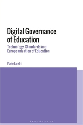 Digital Governance of Education: Technology, Standards and Europeanization of Education by Landri, Paolo