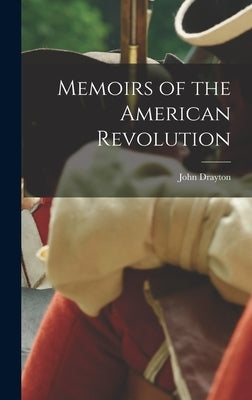 Memoirs of the American Revolution by Drayton, John