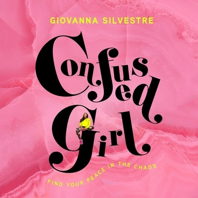Confused Girl: Find Your Peace in the Chaos by Silvestre, Giovanna