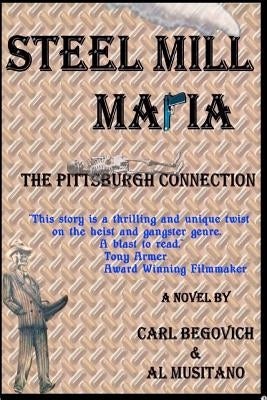 Steel Mill Mafia: The Pittsburgh Connection by Musitano, Al