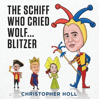 The Schiff Who Cried Wolf ... Blitzer by Holl, Christopher