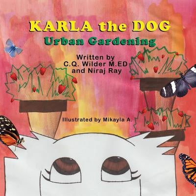 Karla the Dog: Urban Gardening by Wilder M. Ed, C. Q.