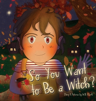 So You Want to Be a Witch? by Clark, W. B.