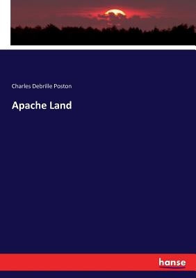 Apache Land by Poston, Charles Debrille