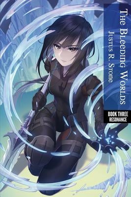 The Bleeding Worlds Book Three: Resonance by Stone, Justus R.