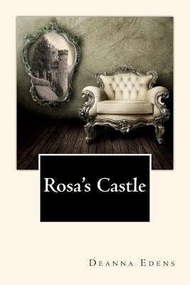 Rosa's Castle by Edens, Deanna