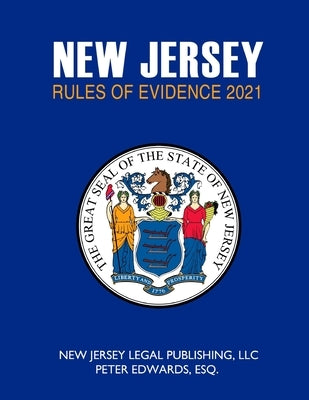 New Jersey Rules of Evidence 2021 by Edwards Esq, Peter