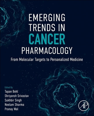 Emerging Trends in Cancer Pharmacology: From Molecular Targets to Personalized Medicine by Behl, Tapan