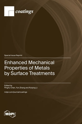 Enhanced Mechanical Properties of Metals by Surface Treatments by Chen, Pinghu