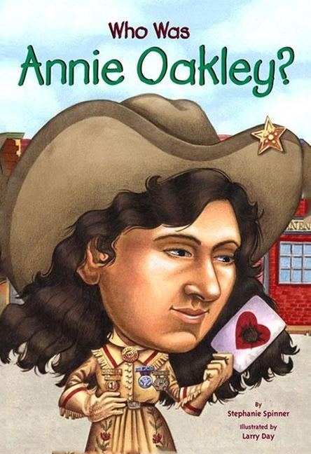 Who Was Annie Oakley? by Spinner, Stephanie