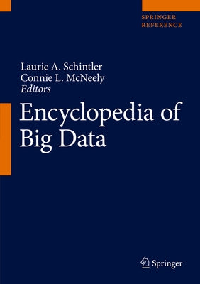 Encyclopedia of Big Data by Schintler, Laurie A.