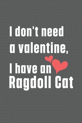 I don't need a valentine, I have a Ragdoll Cat: For Ragdoll Cat Fans by Publications, Bigtime