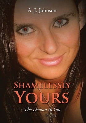 Shamelessly Yours: The Demon in You by Johnson, A. J.