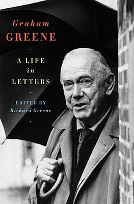 Graham Greene: A Life in Letters by Greene, Richard