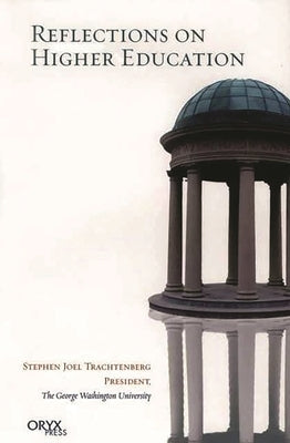 Reflections on Higher Education by Trachtenberg, Stephen Joel