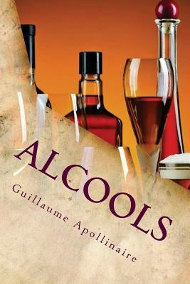 Alcools by Apollinaire, Guillaume