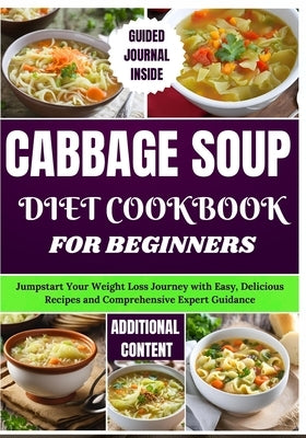 Cabbage Soup Diet Cookbook for Beginners: Jumpstart Your Weight Loss Journey with Easy, Delicious Recipes and Comprehensive Expert Guidance by Klopp, Kingsley