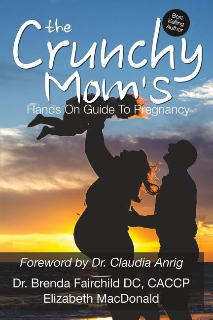 The Crunchy Mom's Hands on Guide to Pregnancy by MacDonald, Elizabeth