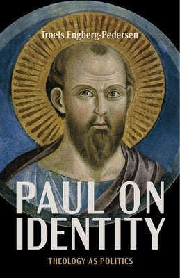 Paul on Identity: Theology as Politics by Engberg-Pedersen, Troels
