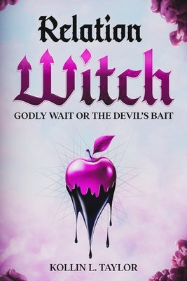 RelationWITCH: Godly Wait or the devil's Bait by Taylor, Kollin L.