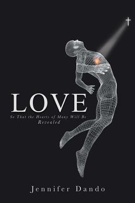 Love: So That the Hearts of Many Will Be Revealed by Dando, Jennifer
