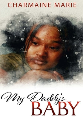 My Daddy's Baby: Forgiveness and deliverance are two of the most important and difficult things we will ever have to face in our lives. by Herron, Charmaine Marie