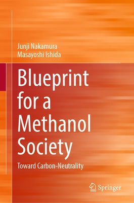Blueprint for a Methanol Society: Toward Carbon-Neutrality by Nakamura, Junji