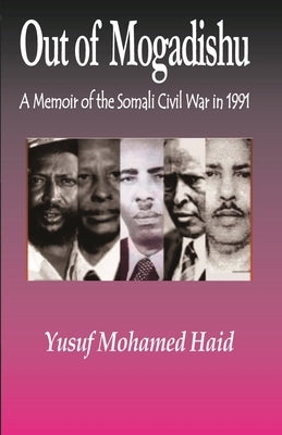 Out of Mogadishu: A Memoir of the Civil War in 1991 by Haid1, Yusuf Mohamed