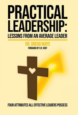 Practical Leadership Lessons from an Average Leader: Lessons from an Average Leader by Mays, Gregg