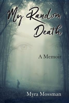My Random Death: A Memoir by Mossman, Myra