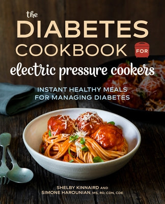 The Diabetic Cookbook for Electric Pressure Cookers: Instant Healthy Meals for Managing Diabetes by Kinnaird, Shelby
