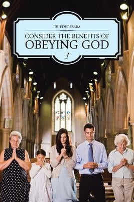 Consider the Benefits of Obeying God: 1 by Esara, Edet