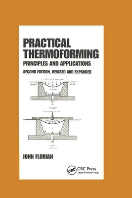 Practical Thermoforming: Principles and Applications by Florian, John