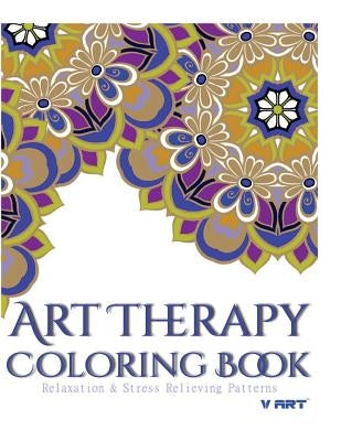 Art Therapy Coloring Book: Art Therapy Coloring Books for Adults: Stress Relieving Patterns by Suwannawat, Tanakorn