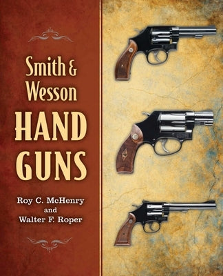 Smith & Wesson Hand Guns by McHenry, Roy C.