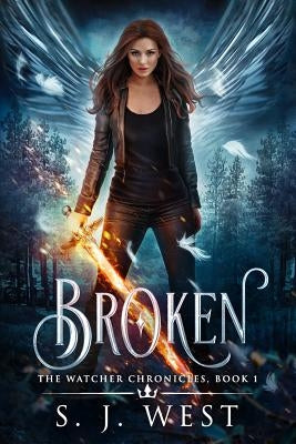 Broken (the Watcher Chronicles, Book 1, Paranormal Romance) by West, S. J.