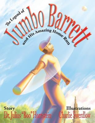 The Legend Of Jumbo Barrett And His Amazing Home Run by Swerdlow, Charlie