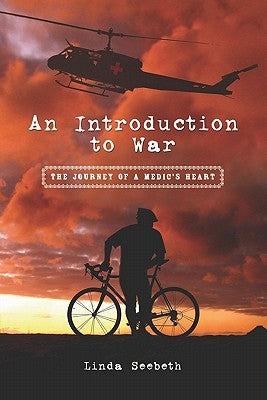 An Introduction to War: The Journey of a Medic's Heart by Seebeth, Linda