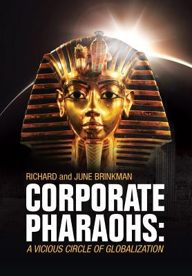 Corporate Pharaohs: A Vicious Circle of Globalization by Brinkman, Richard