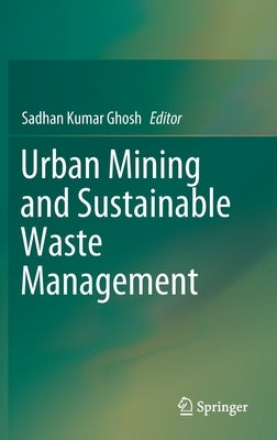 Urban Mining and Sustainable Waste Management by Ghosh, Sadhan Kumar