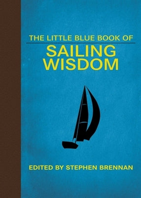 The Little Blue Book of Sailing Wisdom by Brennan, Stephen