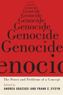 Genocide: The Power and Problems of a Concept by Graziosi, Andrea