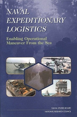 Naval Expeditionary Logistics: Enabling Operational Maneuver from the Sea by National Research Council