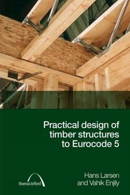 Practical Design of Timber Structures to Eurocode 5 by Larsen, Hans Jorgen