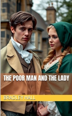 The Poor Man and the Lady by Hall, Bradley