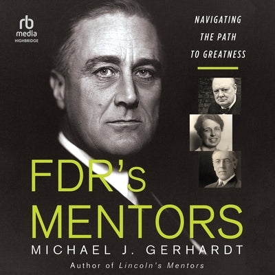 Fdr's Mentors: Navigating the Path to Greatness by Gerhardt, Michael J.